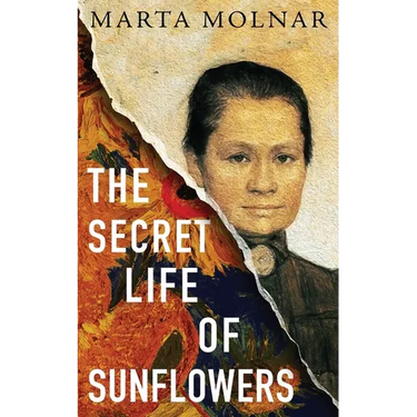 The Secret Life Of Sunflowers: A gripping, inspiring novel based on the true story of Johanna Bonger, Vincent van Gogh's sister-in-law