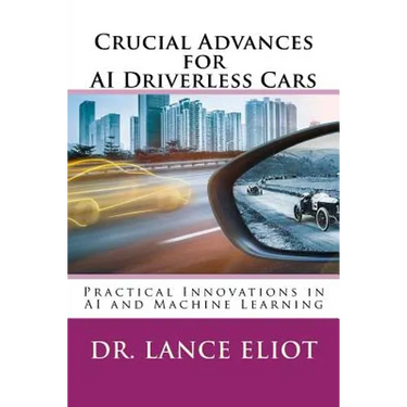 Crucial Advances for AI Driverless Cars: Practical Innovations in AI and Machine Learning