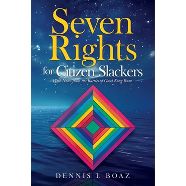 Seven Rights for Citizen Slackers: With Notes from the Battles of Good King Boaz