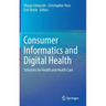 Consumer Informatics and Digital Health: Solutions for Health and Health Care