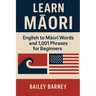 Learn Māori: English to Māori Words and 1,001 Phrases for Beginners