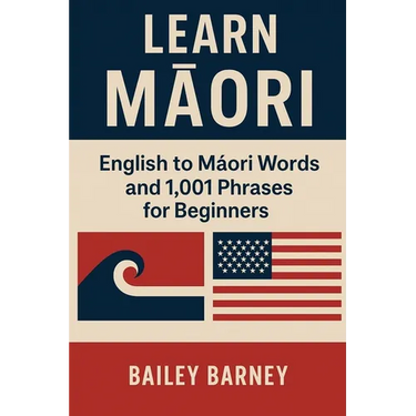 Learn Māori: English to Māori Words and 1,001 Phrases for Beginners