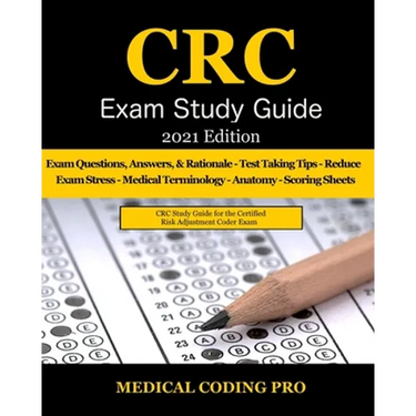 CRC Exam Study Guide - 2021 Edition: 150 Certified Risk Adjustment Coder Practice Exam Questions, Answers, and Rationale, Tips To Pass The Exam, Secre