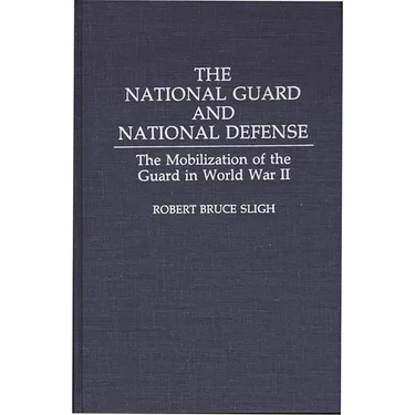 The National Guard and National Defense: The Mobilization of the Guard in World War II