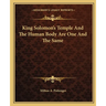 King Solomon's Temple And The Human Body Are One And The Same