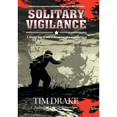 Solitary Vigilance: A World War II Novel about Service and Survival