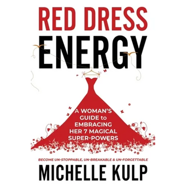 Red Dress Energy: A Woman's Guide to Embracing Her 7 Magical Super Powers (Become Un-Stoppable, Un-Breakable & Un-Forgettable)