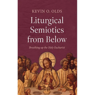 Liturgical Semiotics from Below: Breathing Up the Holy Eucharist