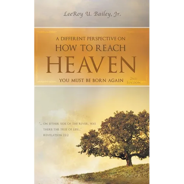 A Different Perspective on How to Reach HEAVEN: You Must Be Born Again