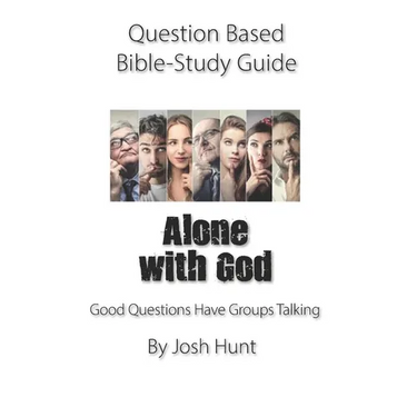 Question-based Bible Study Guide -- Alone With God: Good Questions Have Groups Talking