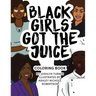 Black Girls Got the Juice: Coloring Book