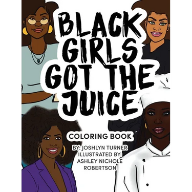 Black Girls Got the Juice: Coloring Book