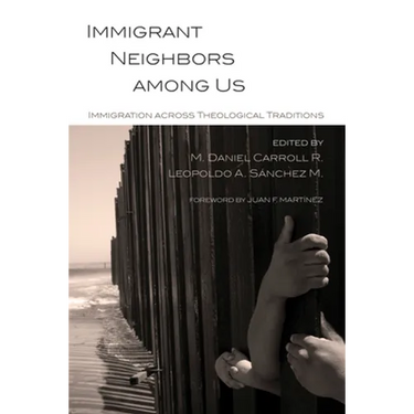 Immigrant Neighbors Among Us: Immigration Across Theological Traditions