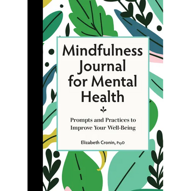 Mindfulness Journal for Mental Health: Prompts and Practices to Improve Your Well-Being