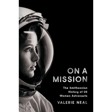 On a Mission: The Smithsonian History of Us Women Astronauts