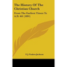 The History Of The Christian Church: From The Earliest Times To A.D. 461 (1891)