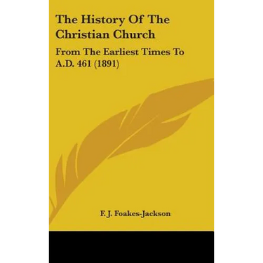 The History Of The Christian Church: From The Earliest Times To A.D. 461 (1891)
