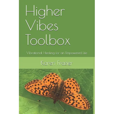 Higher Vibes Toolbox: Vibrational Healing for an Empowered Life