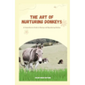 The Art of Nurturing Donkeys: A Comprehensive Guide to Raising and Reproducing Donkeys