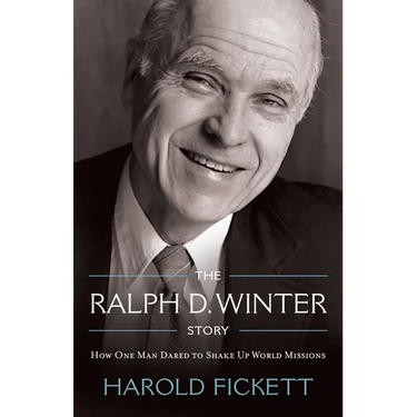 The Ralph D. Winter Story: How One Man Dared to Shake Up World Missions