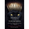 Daniel and The Ten Horns: Including John the Revelator And the Great Red Dragon with Seven Heads and Ten Horns
