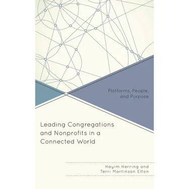 Leading Congregations and Nonprofits in a Connected World: Platforms, People, and Purpose