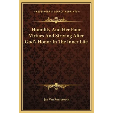 Humility And Her Four Virtues And Striving After God's Honor In The Inner Life