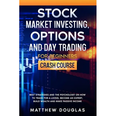 Stock Market Investing, Options and Day Trading for Beginners: Crash Course: Best Strategies and the Psychology on How to Trade for a Living, Become a