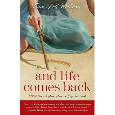 And Life Comes Back: A Wife's Story of Love, Loss, and Hope Reclaimed