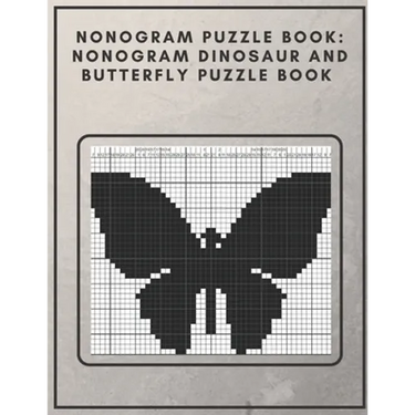 Nonogram Puzzle Book: Nonogram Dinosaur and Butterfly Puzzle Book : Nonogram Puzzle Books for Adults