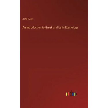 An Introduction to Greek and Latin Etymology