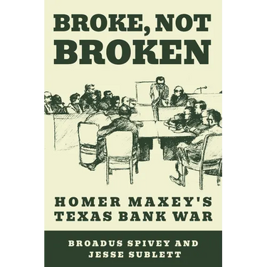 Broke, Not Broken: Homer Maxey's Texas Bank War