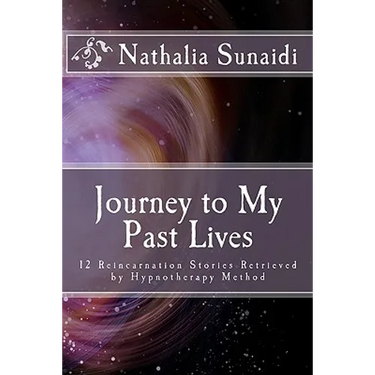 Journey to My Past Lives: 12 Reincarnation Stories Retrieved by Hypnotherapy Method
