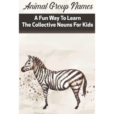 Animal Group Names A Fun Way To Learn The Collective Nouns For Kids: Fans Of Animals