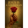 Jesus Is A Gentleman