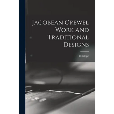 Jacobean Crewel Work and Traditional Designs