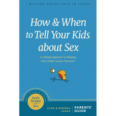 How and When to Tell Your Kids about Sex: A Lifelong Approach to Shaping Your Child's Sexual Character