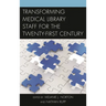 Transforming Medical Library Staff for the Twenty-First Century