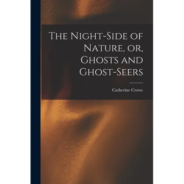 The Night-side of Nature, or, Ghosts and Ghost-seers