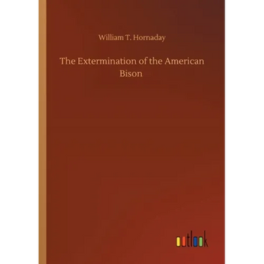 The Extermination of the American Bison