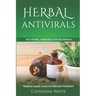 Herbal Antivirals: The Herbal Remedies for beginners. Replace Classic Medicine with self Herbalism.