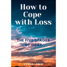 How to Cope with Loss: The Five Stages of Grief