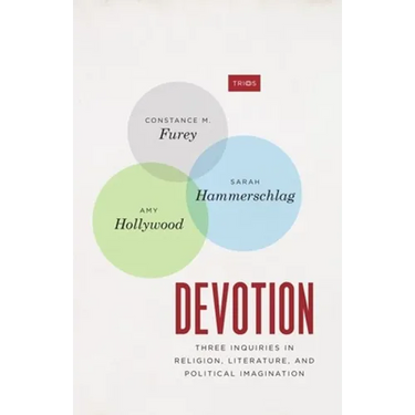 Devotion: Three Inquiries in Religion, Literature, and Political Imagination