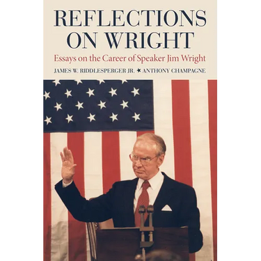 Reflections on Wright: Essays on the Career of Speaker Jim Wright