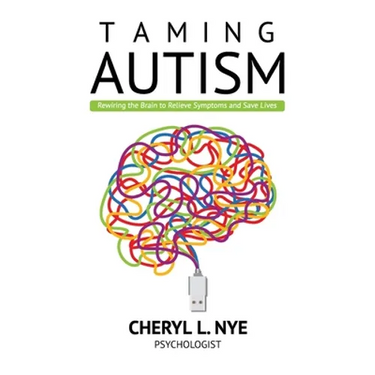 Taming Autism: Rewiring the Brain to Relieve Symptoms and Save Lives