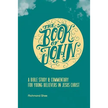 The Book of John: A Bible Study & Commentary for Young Believers in Jesus Christ