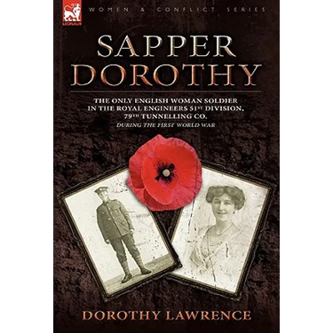 Sapper Dorothy: the Only English Woman Soldier in the Royal Engineers 51st Division, 79th Tunnelling Co. During the First World War