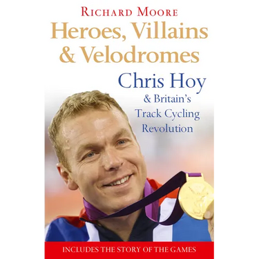 Heroes, Villains and Velodromes: Chris Hoy and Britain's Track Cycling Revolution