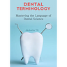 Dental Terminology: Mastering the Language of Dental Science