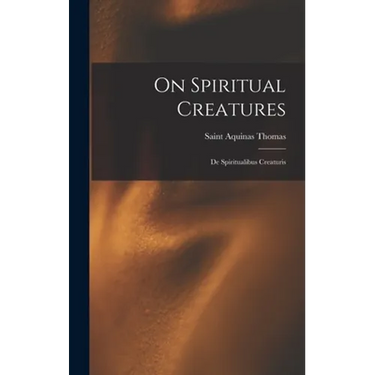 On Spiritual Creatures: De Spiritualibus Creaturis